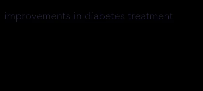 improvements in diabetes treatment