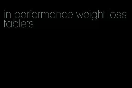 in performance weight loss tablets