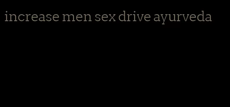 increase men sex drive ayurveda