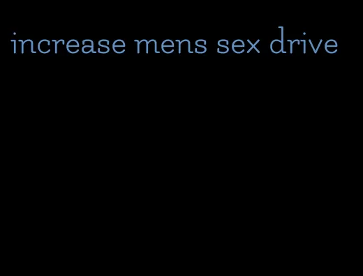 increase mens sex drive