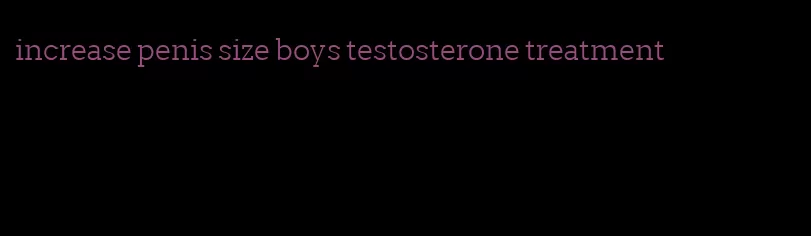 increase penis size boys testosterone treatment