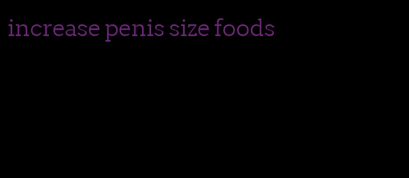 increase penis size foods