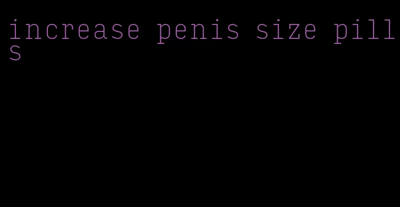 increase penis size pills