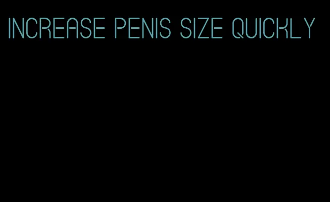 increase penis size quickly