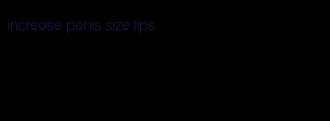 increase penis size tips