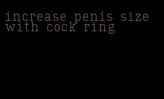 increase penis size with cock ring