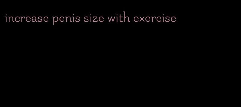 increase penis size with exercise