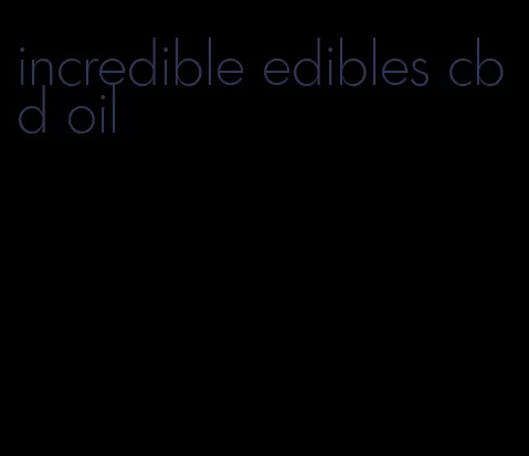 incredible edibles cbd oil