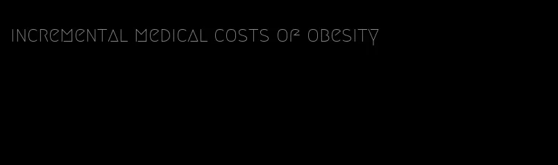 incremental medical costs of obesity