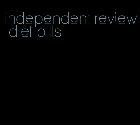 independent review diet pills