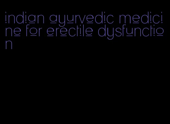 indian ayurvedic medicine for erectile dysfunction