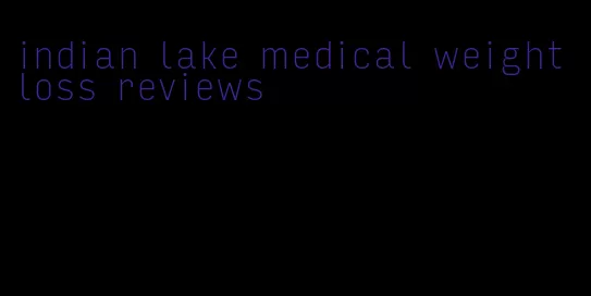 indian lake medical weight loss reviews