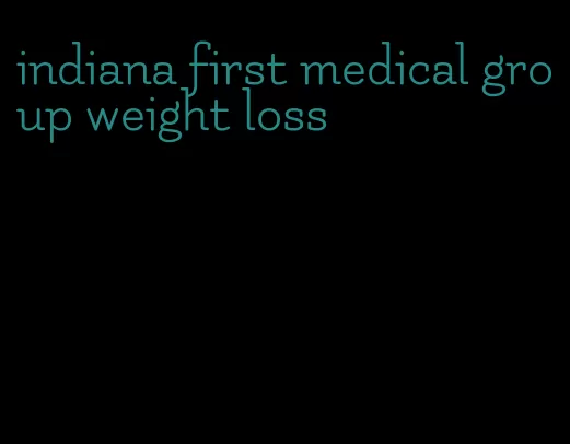 indiana first medical group weight loss
