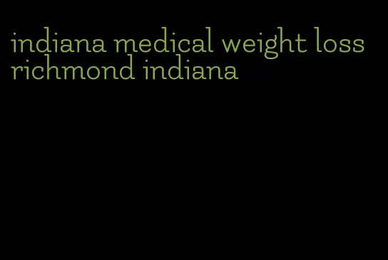 indiana medical weight loss richmond indiana