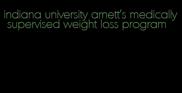 indiana university arnett's medically supervised weight loss program