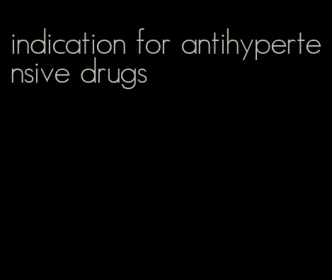 indication for antihypertensive drugs