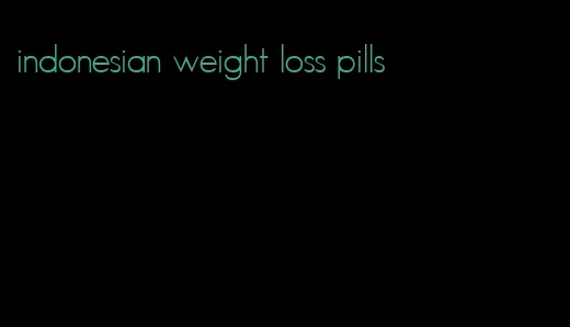 indonesian weight loss pills