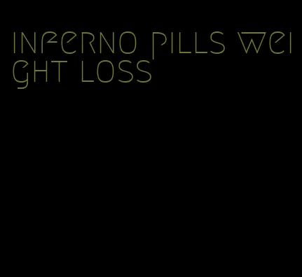 inferno pills weight loss