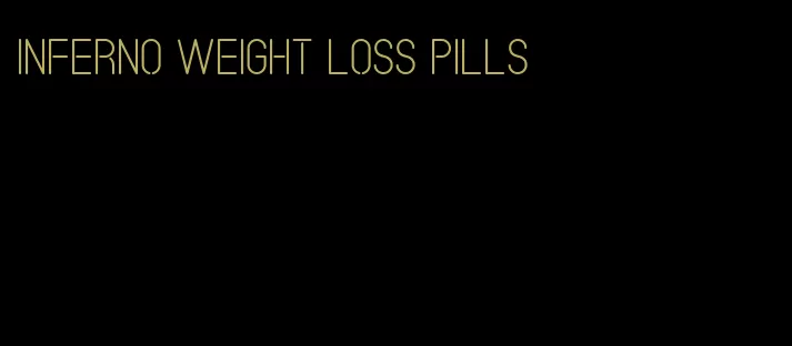 inferno weight loss pills