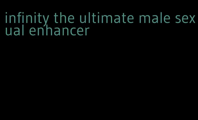 infinity the ultimate male sexual enhancer