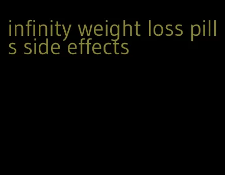 infinity weight loss pills side effects