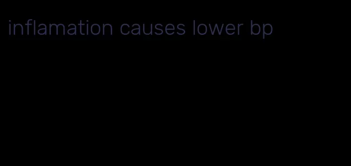 inflamation causes lower bp