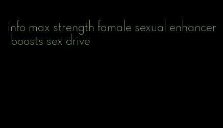 info max strength famale sexual enhancer boosts sex drive