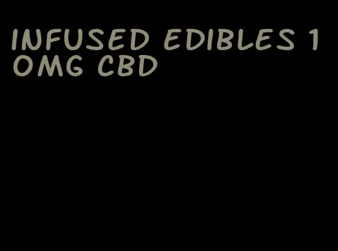 infused edibles 10mg cbd