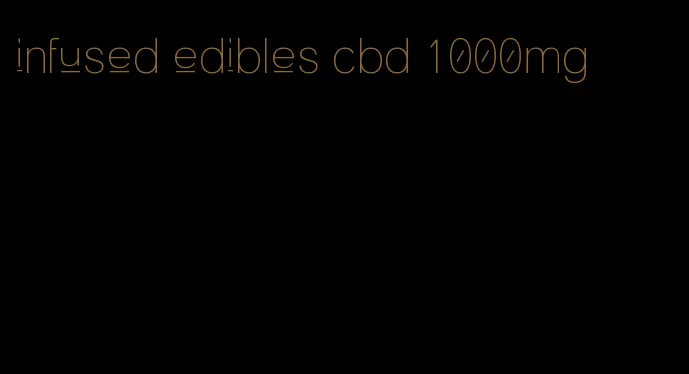 infused edibles cbd 1000mg