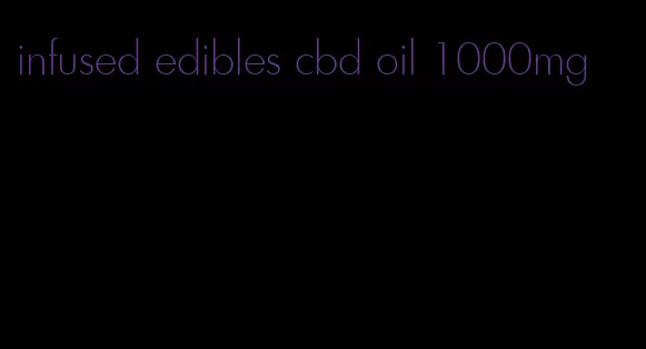 infused edibles cbd oil 1000mg