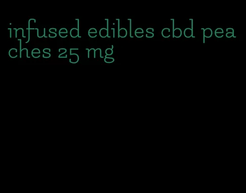 infused edibles cbd peaches 25 mg