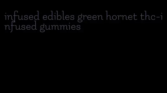 infused edibles green hornet thc-infused gummies