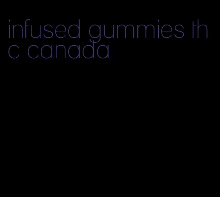 infused gummies thc canada