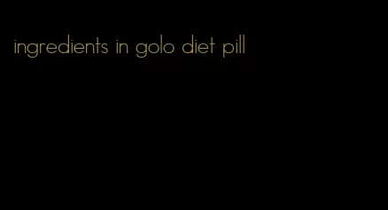 ingredients in golo diet pill