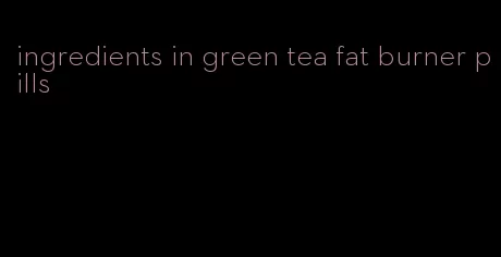 ingredients in green tea fat burner pills