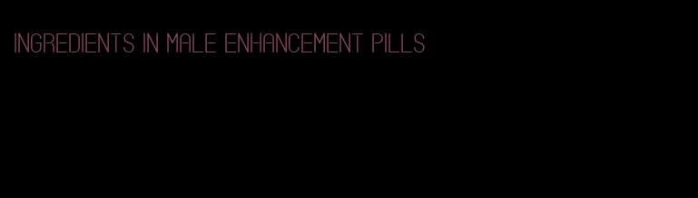 ingredients in male enhancement pills