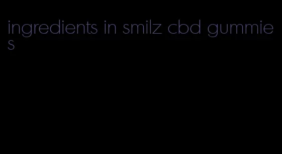 ingredients in smilz cbd gummies