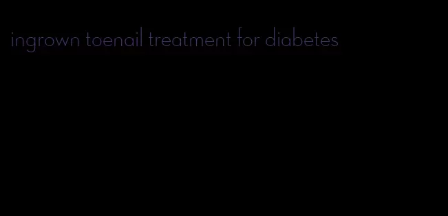 ingrown toenail treatment for diabetes