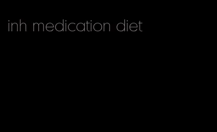 inh medication diet