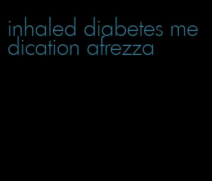 inhaled diabetes medication afrezza