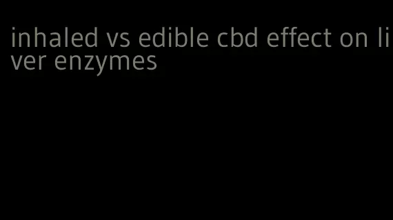 inhaled vs edible cbd effect on liver enzymes