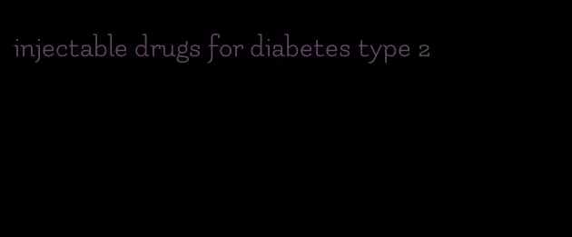 injectable drugs for diabetes type 2