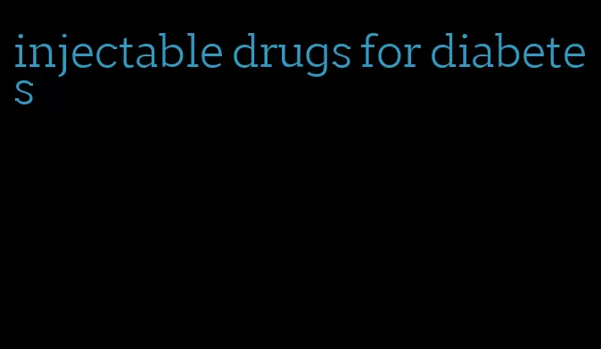 injectable drugs for diabetes