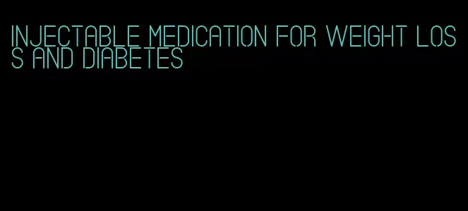 injectable medication for weight loss and diabetes