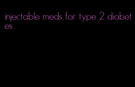 injectable meds for type 2 diabetes