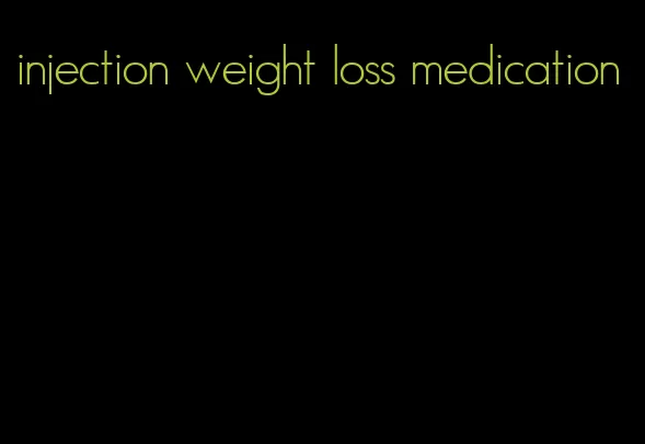 injection weight loss medication