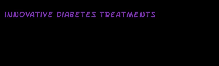 innovative diabetes treatments