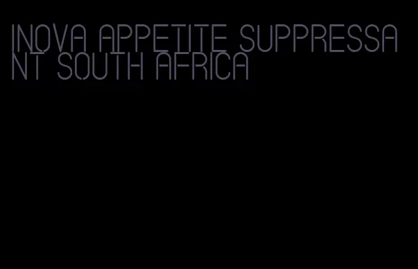 inova appetite suppressant south africa