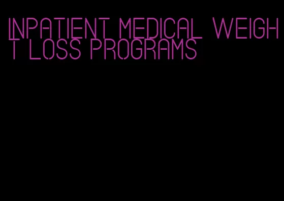 inpatient medical weight loss programs