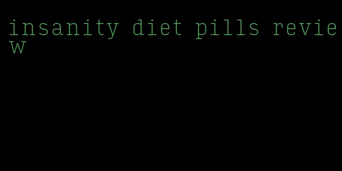 insanity diet pills review